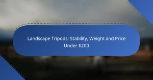 Landscape Tripods: Stability, Weight and Price Under $200