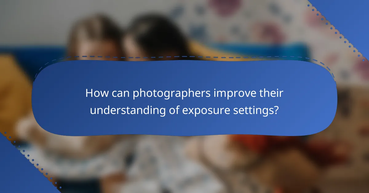 How can photographers improve their understanding of exposure settings?