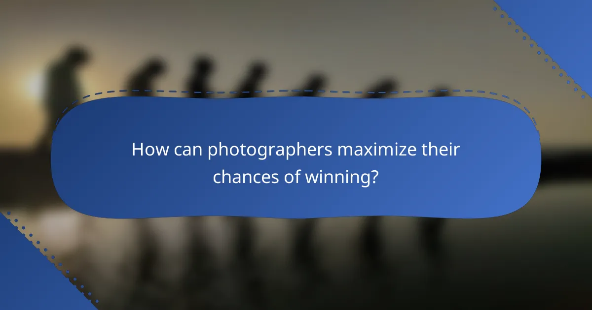 How can photographers maximize their chances of winning?