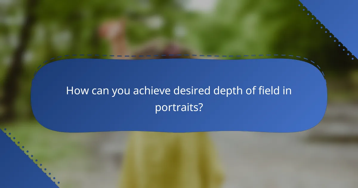 How can you achieve desired depth of field in portraits?