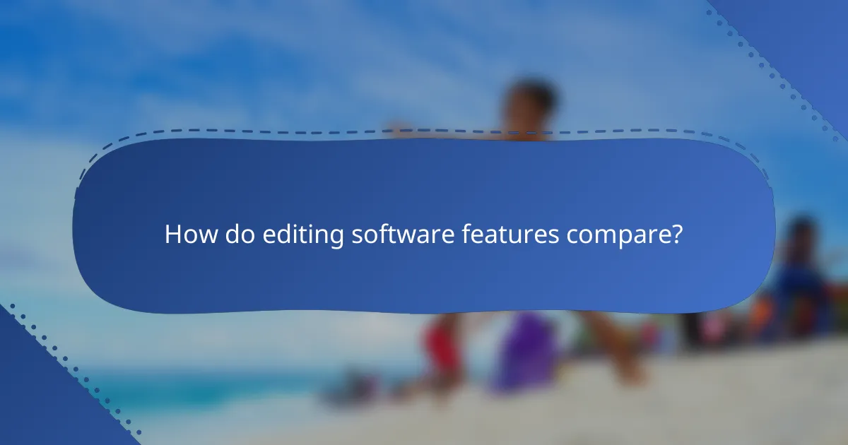 How do editing software features compare?