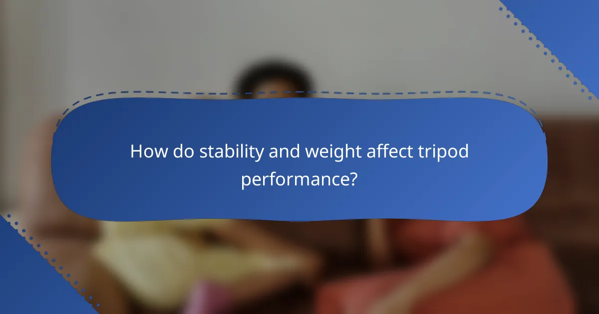 How do stability and weight affect tripod performance?