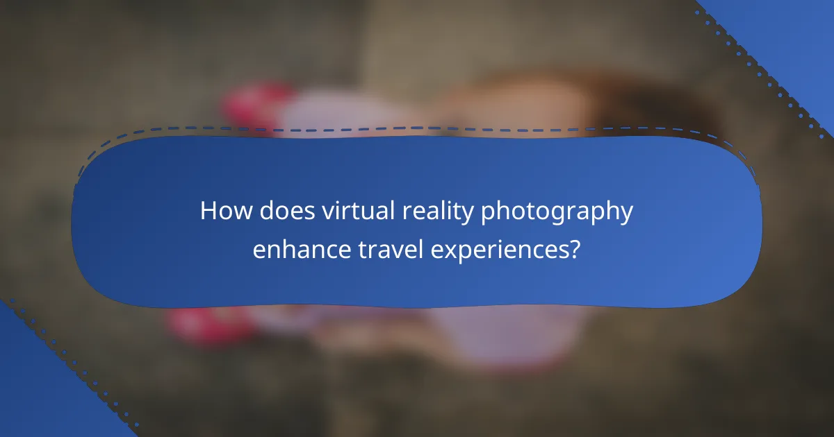 How does virtual reality photography enhance travel experiences?