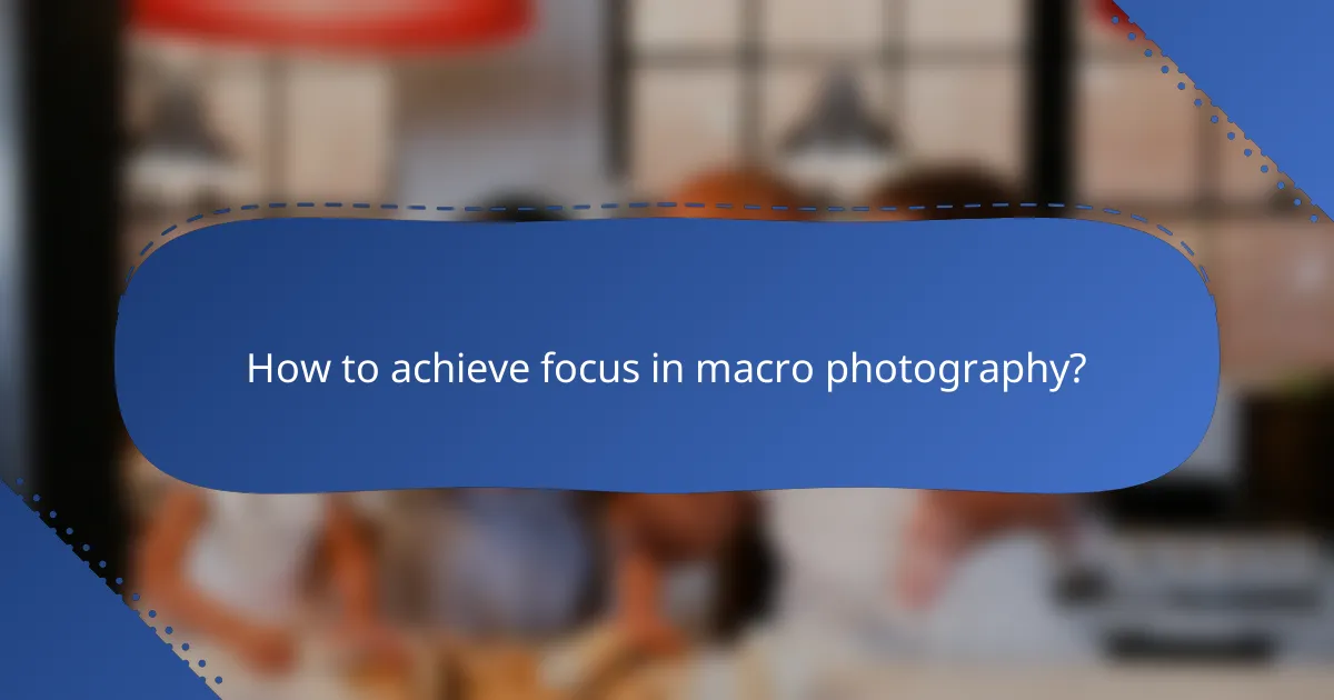 How to achieve focus in macro photography?