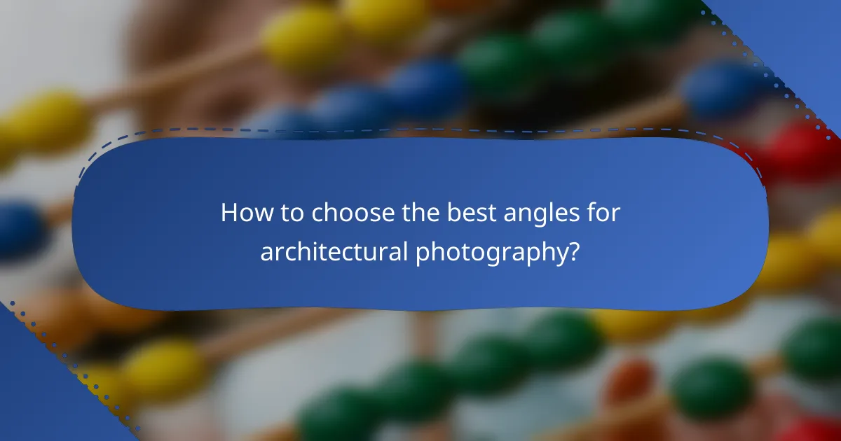 How to choose the best angles for architectural photography?