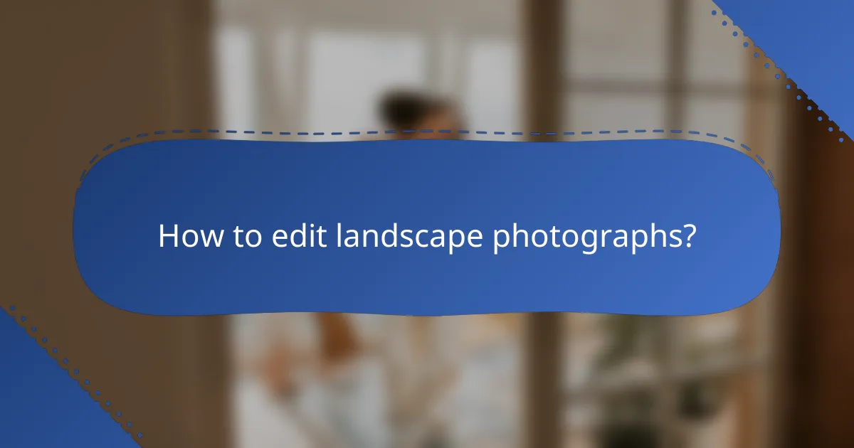 How to edit landscape photographs?
