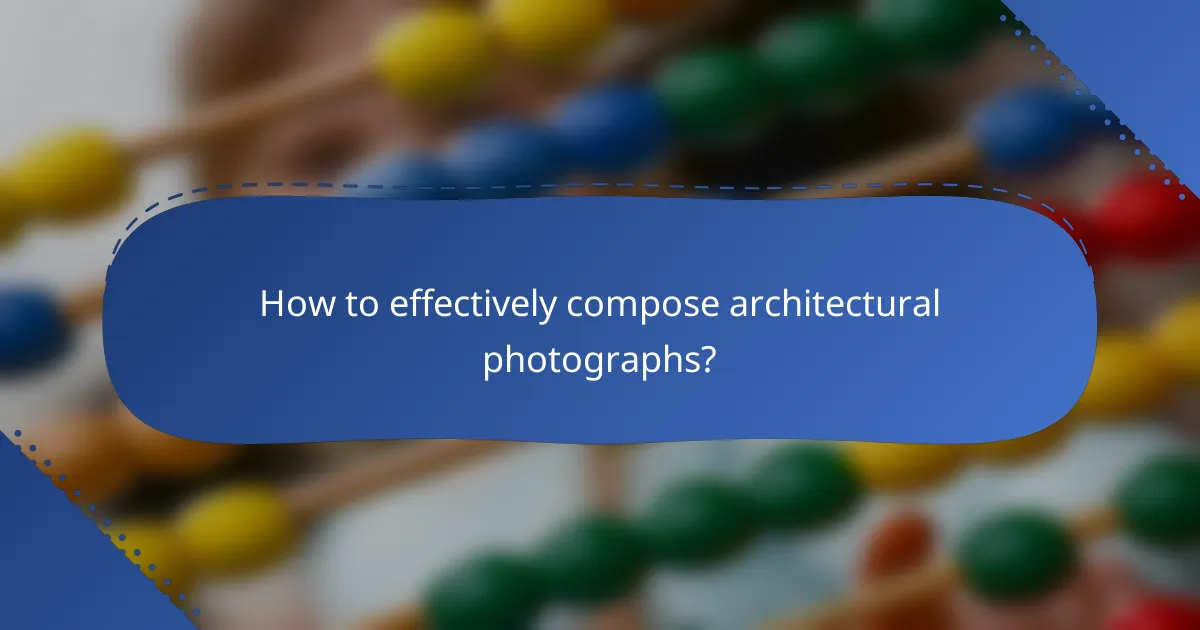 How to effectively compose architectural photographs?