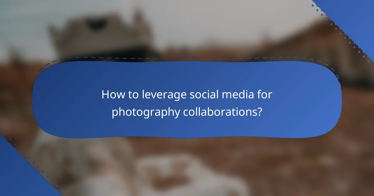 How to leverage social media for photography collaborations?