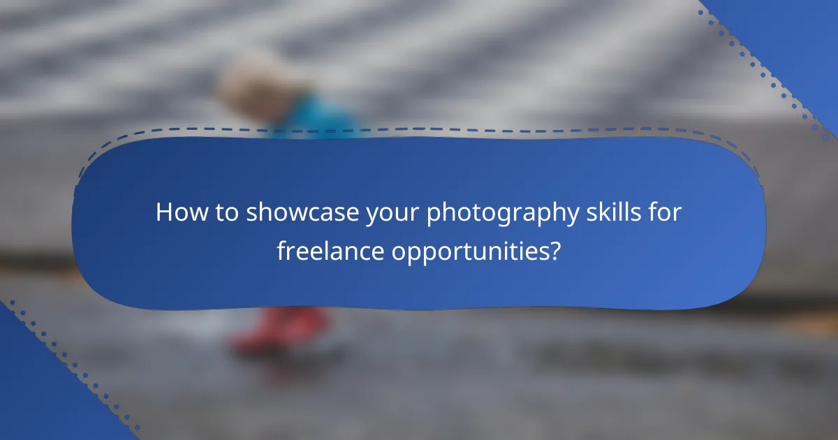 How to showcase your photography skills for freelance opportunities?
