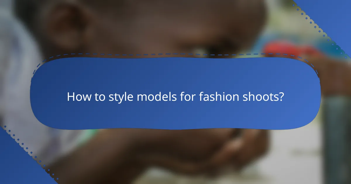 How to style models for fashion shoots?