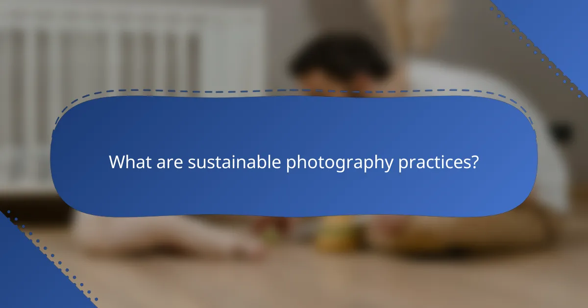 What are sustainable photography practices?