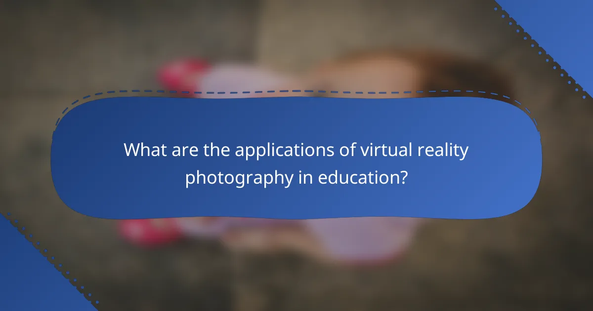 What are the applications of virtual reality photography in education?