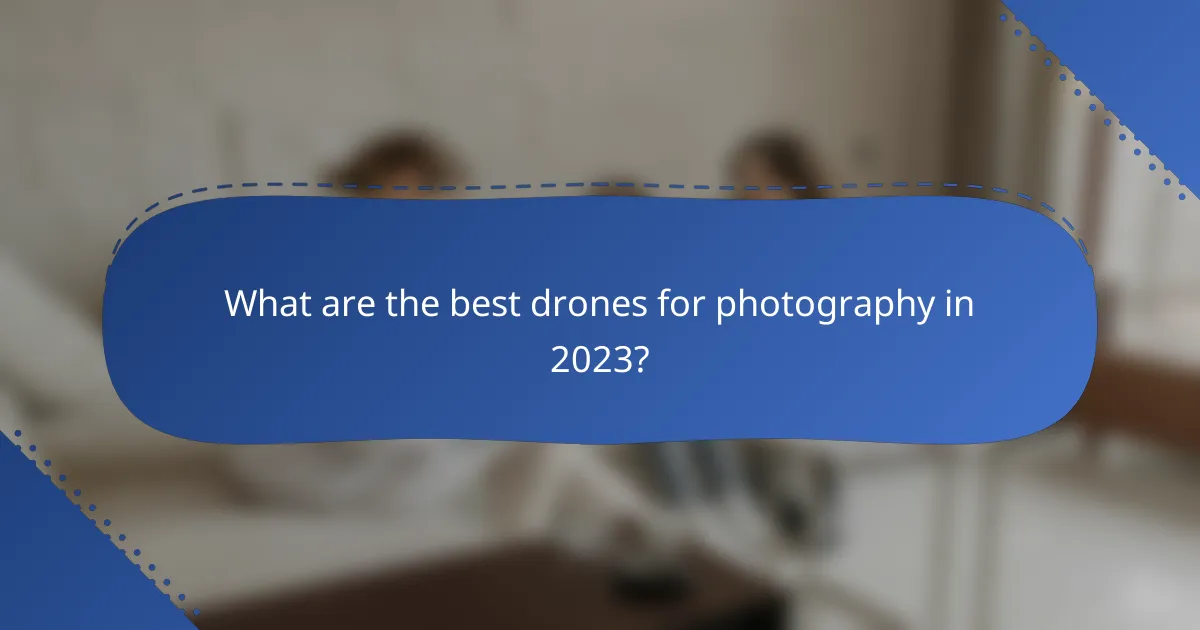 What are the best drones for photography in 2023?