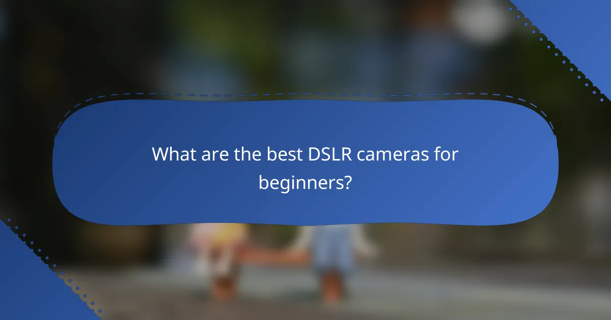 What are the best DSLR cameras for beginners?