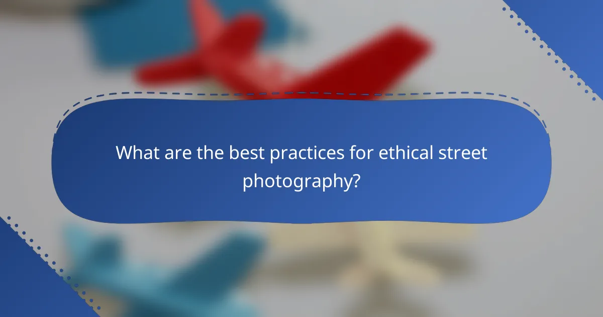What are the best practices for ethical street photography?