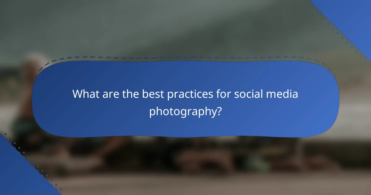 What are the best practices for social media photography?