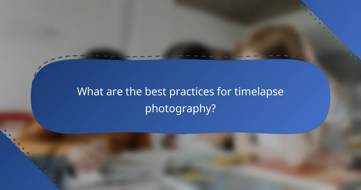 What are the best practices for timelapse photography?