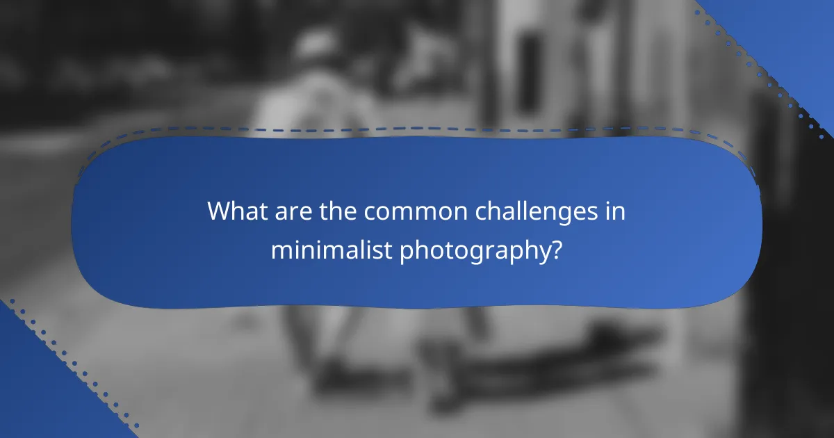 What are the common challenges in minimalist photography?