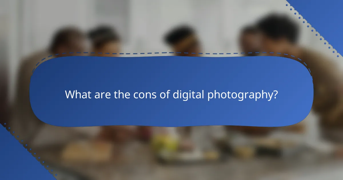What are the cons of digital photography?