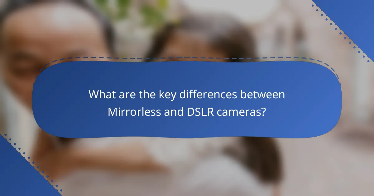 What are the key differences between Mirrorless and DSLR cameras?
