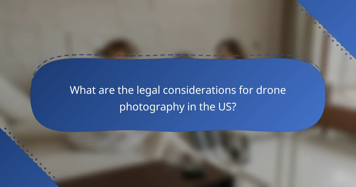 What are the legal considerations for drone photography in the US?