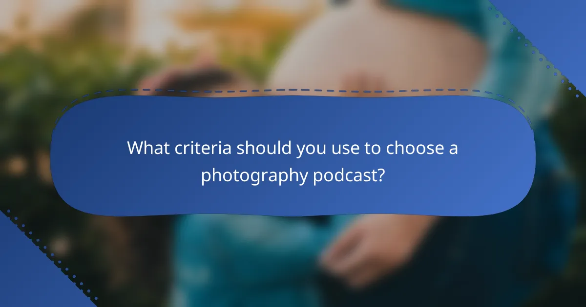 What criteria should you use to choose a photography podcast?
