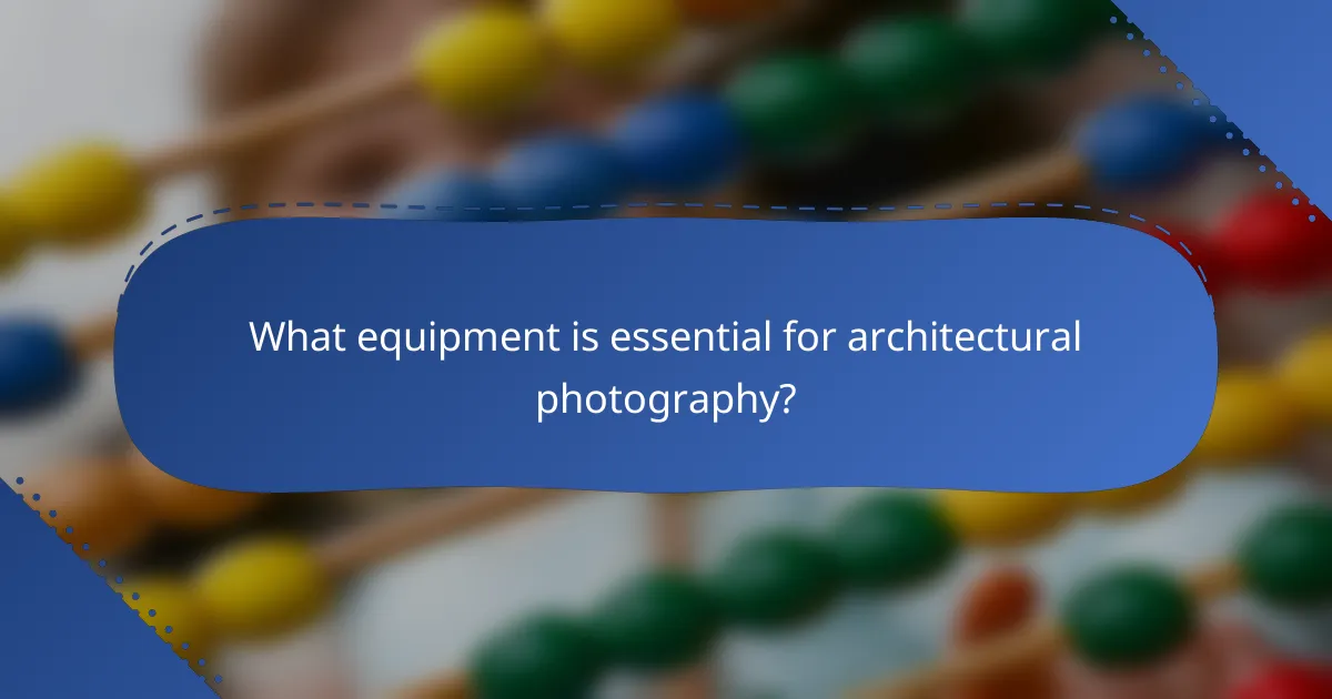 What equipment is essential for architectural photography?