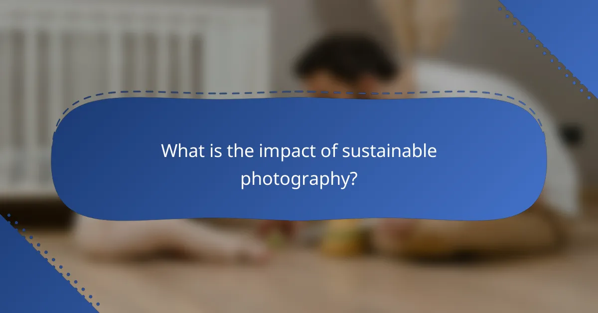 What is the impact of sustainable photography?