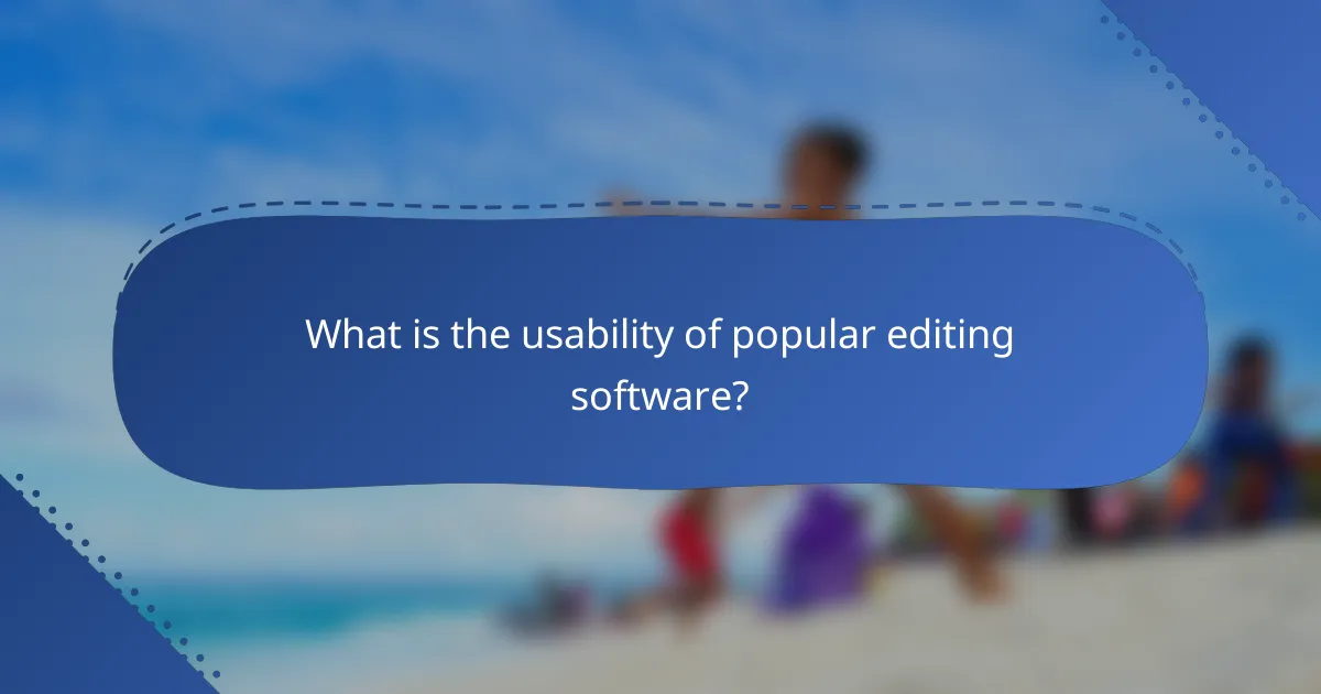 What is the usability of popular editing software?